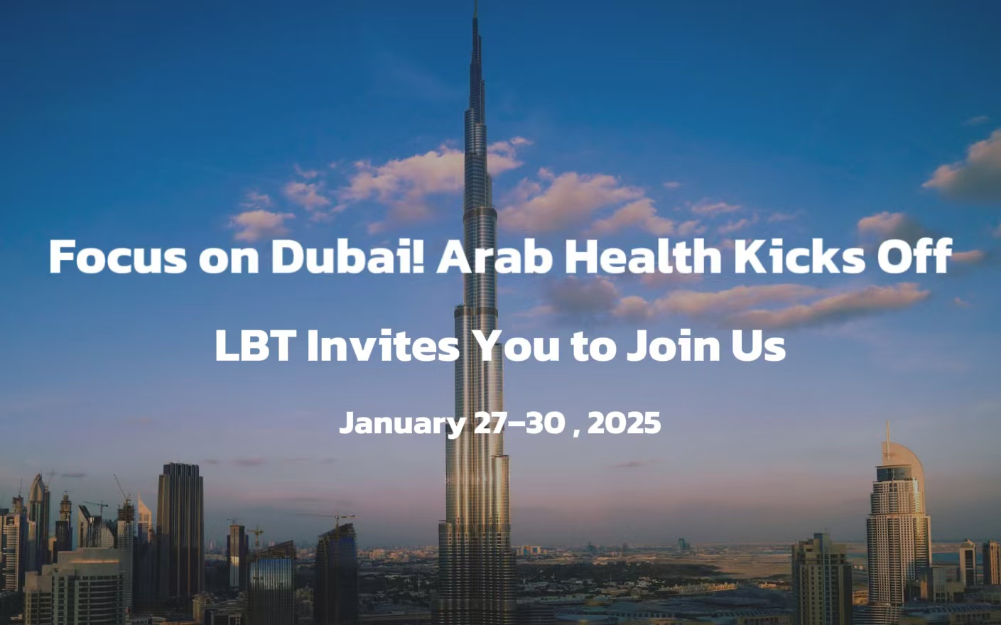 Focus on Dubai! Arab Health Kicks Off—LBT Invites You to Join Us