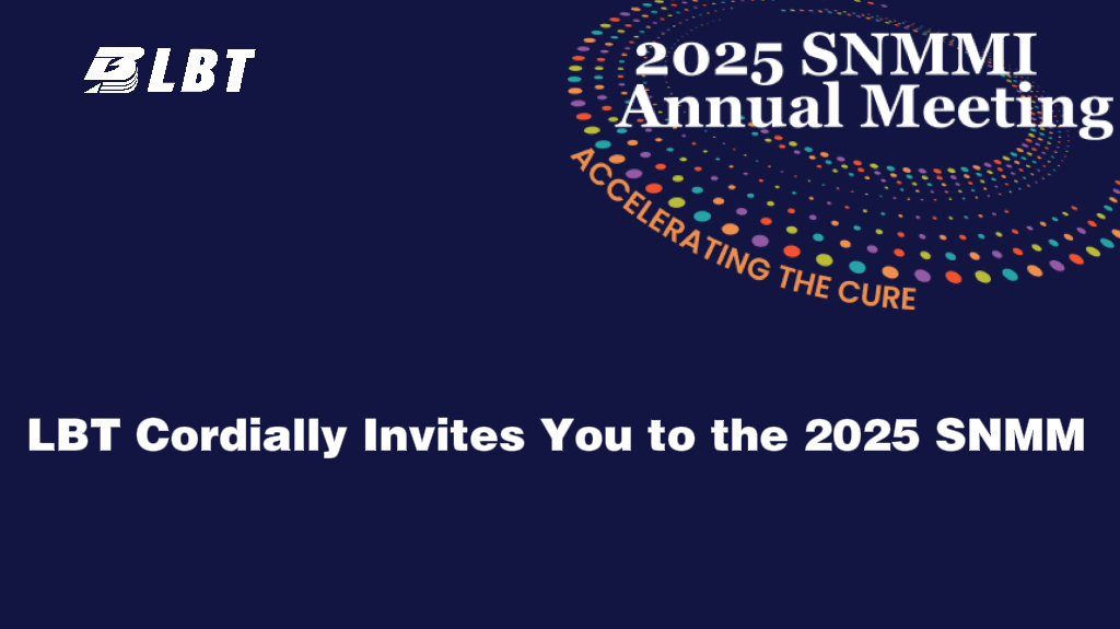 LBT Cordially Invites You to the 2025 SNMM! Annual Meeting | Focus on Frontiers in Nuclear Medicine, Explore the Future of Molecular Imaging Together